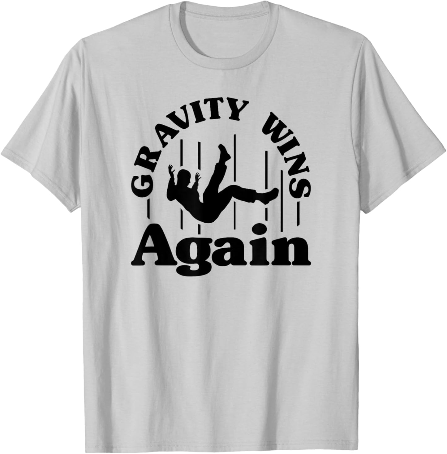 Gravity Wins Again Random Gravity Checks Funny Don't Fall T-Shirt - T-Shirt | Ash