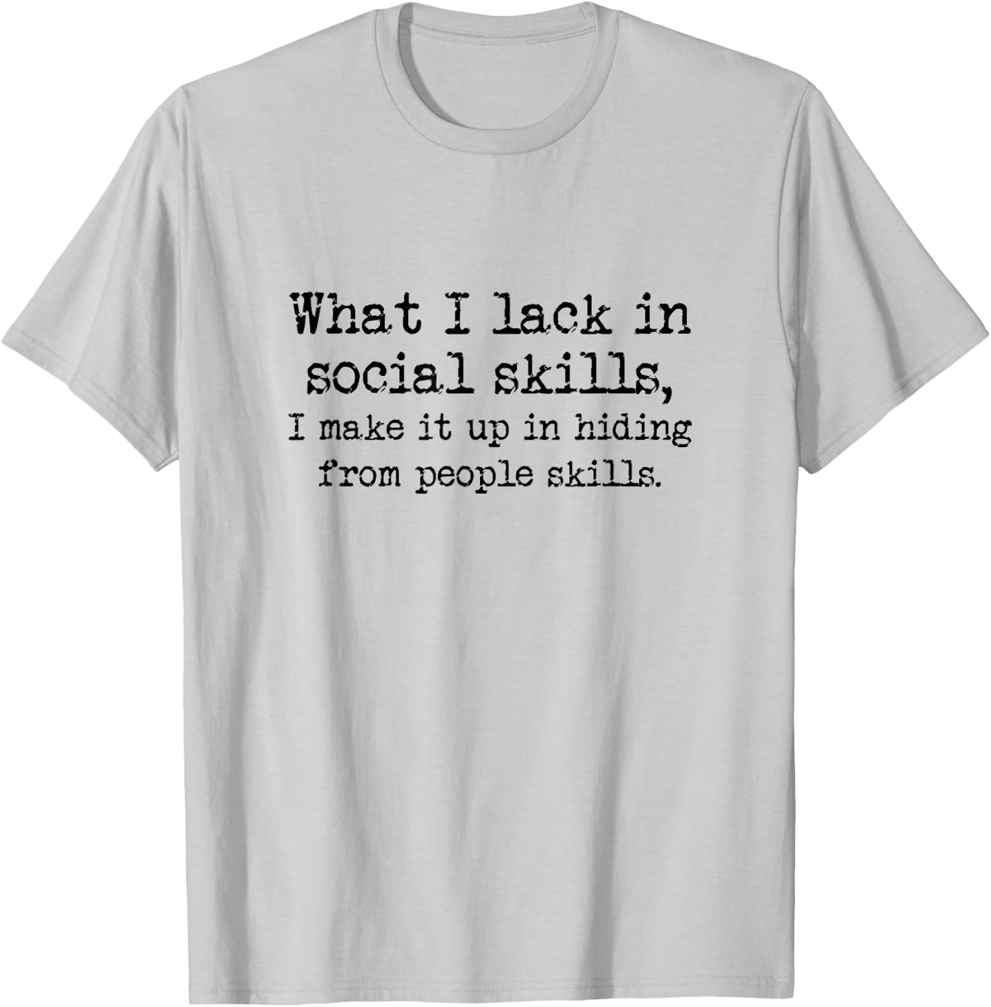 Lacking Social Skills But Have Hiding From People Skills T-Shirt - T-Shirt | Ash