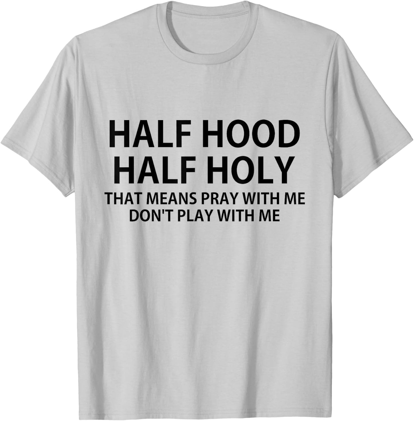 CRSDESIGNS Half Hood Half Holy Pray Don't Play Funny Church Jesus T-Shirt - T-Shirt | Ash