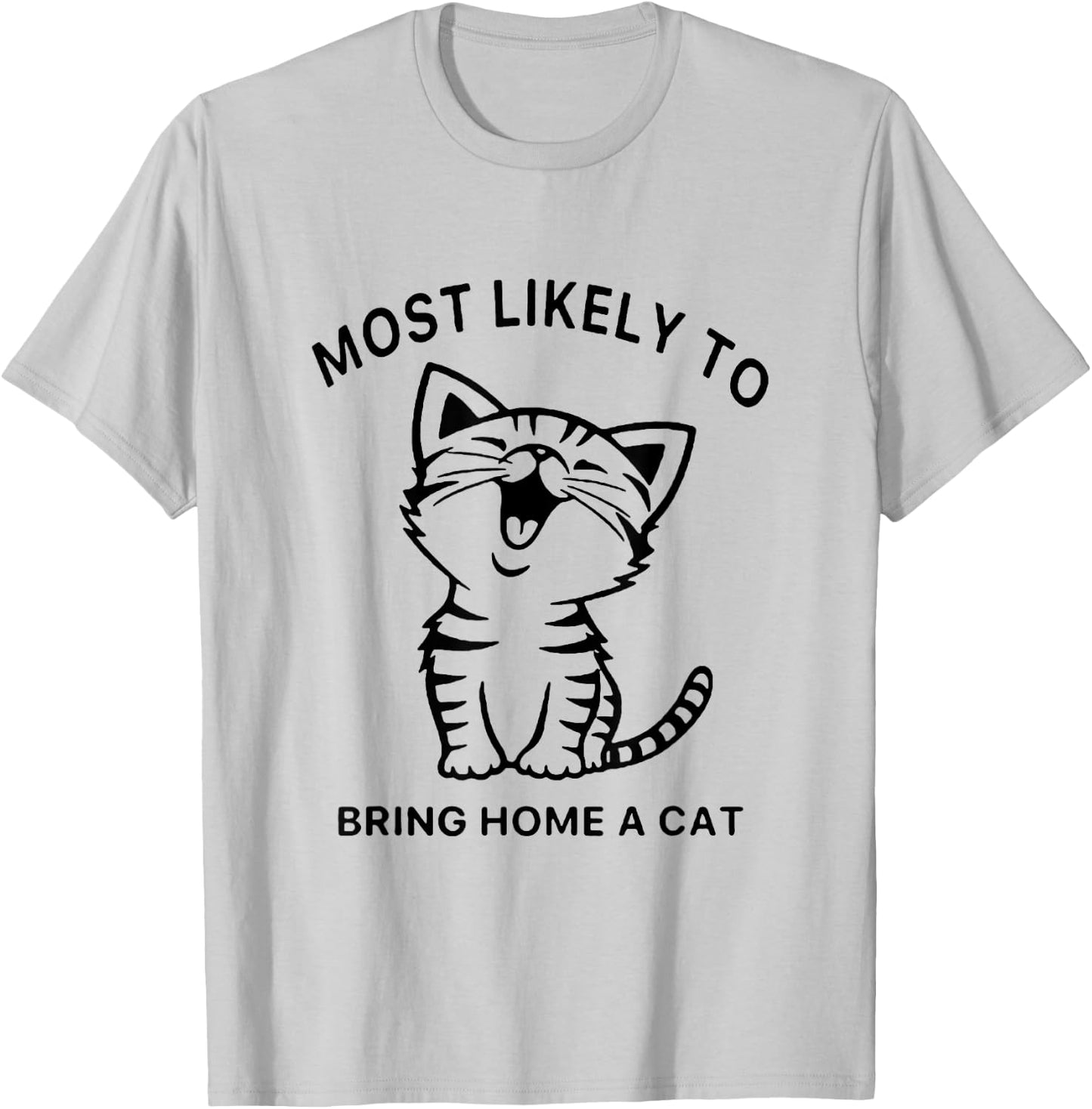 Most Likely To Bring Home A Cat. Funny Cat Lovers Men Women Girls Kids T-Shirt - T-Shirt | Ash