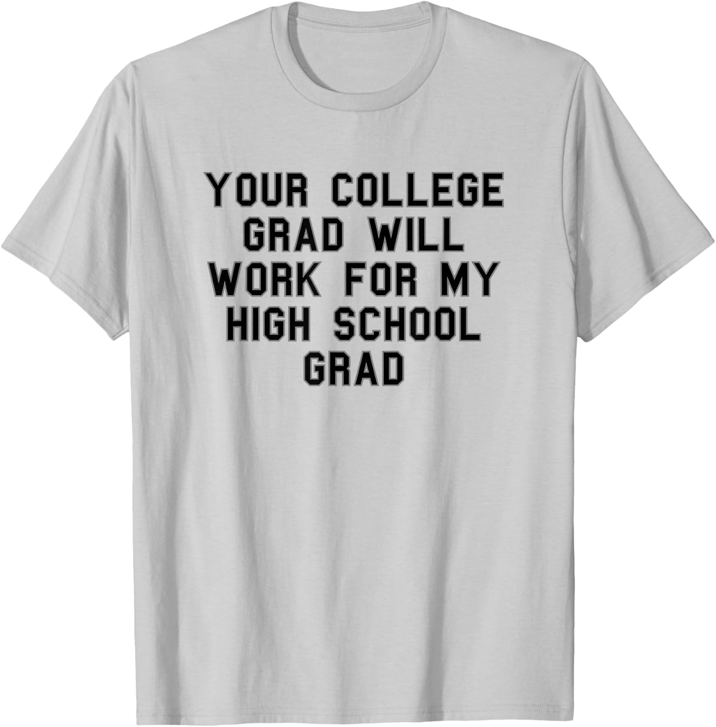 Your college grad work my grad High School Pride Funny Fan T-Shirt - T-Shirt | Ash