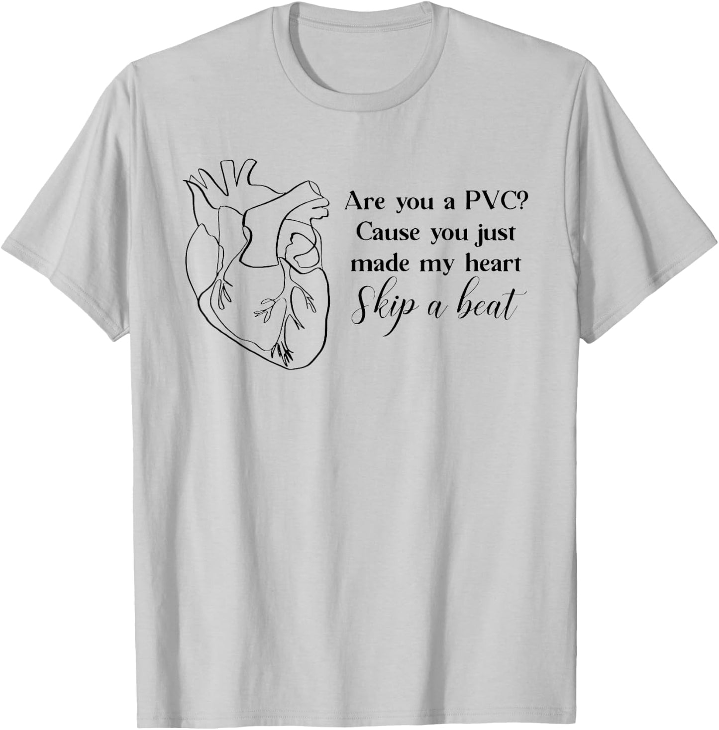 Are You A PVC Cause You Just Made My Heart Skip A Beat Funny T-Shirt - T-Shirt | Ash