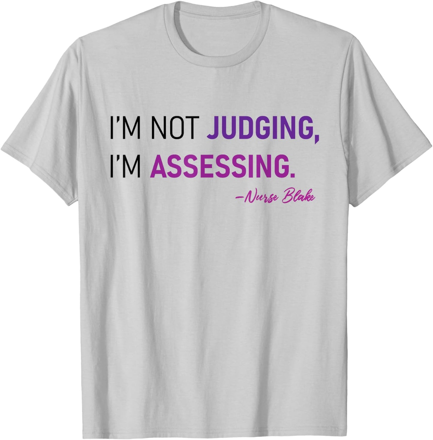 I'm Not Judging I'm Assessing Nurse Nursing Cool T-Shirt - T-Shirt | Ash