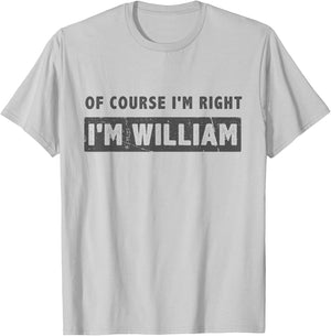 Of Course I'm Right I'm William - Funny William Name Gift T-Shirt - T-Shirt | Ash