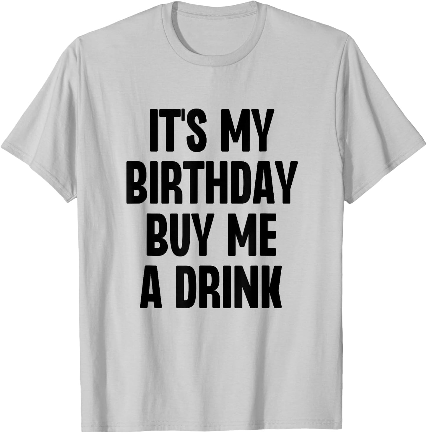 It's My Birthday Buy Me A Drink Funny Drinking T-Shirt - T-Shirt | Ash