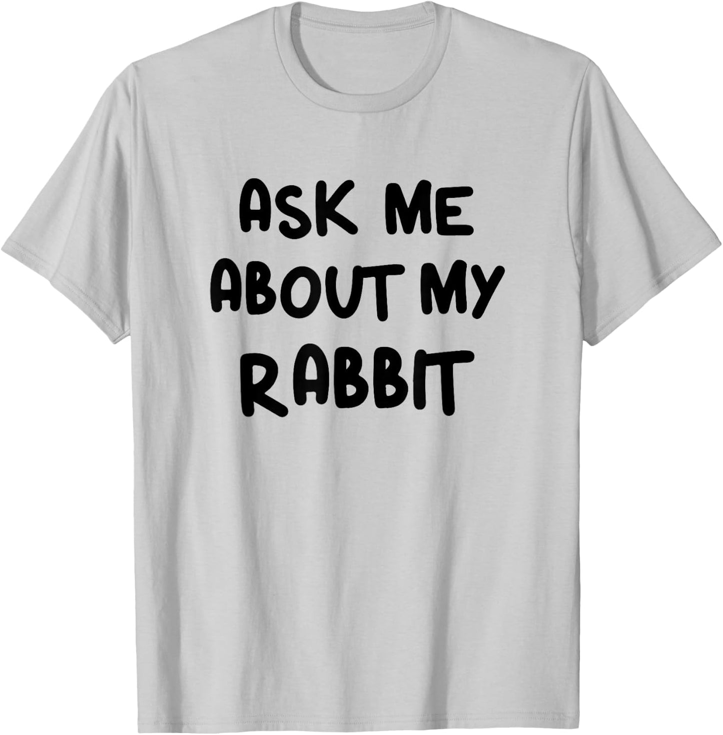 Funny Ask Me About My Rabbit Bunny Mom T-Shirt - T-Shirt | Ash