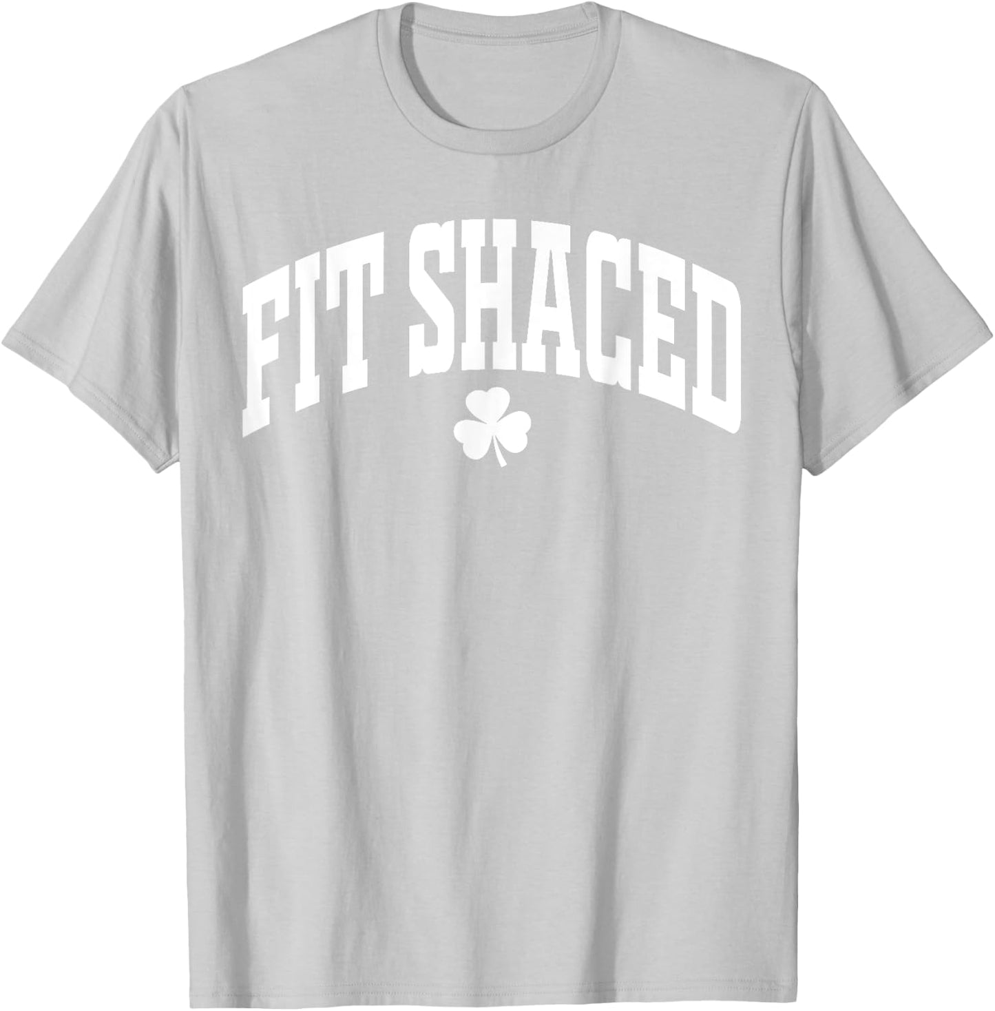 Fit Shaced Funny Irish Drinking St. Patrick's Day Shamrock T-Shirt - T-Shirt | Ash