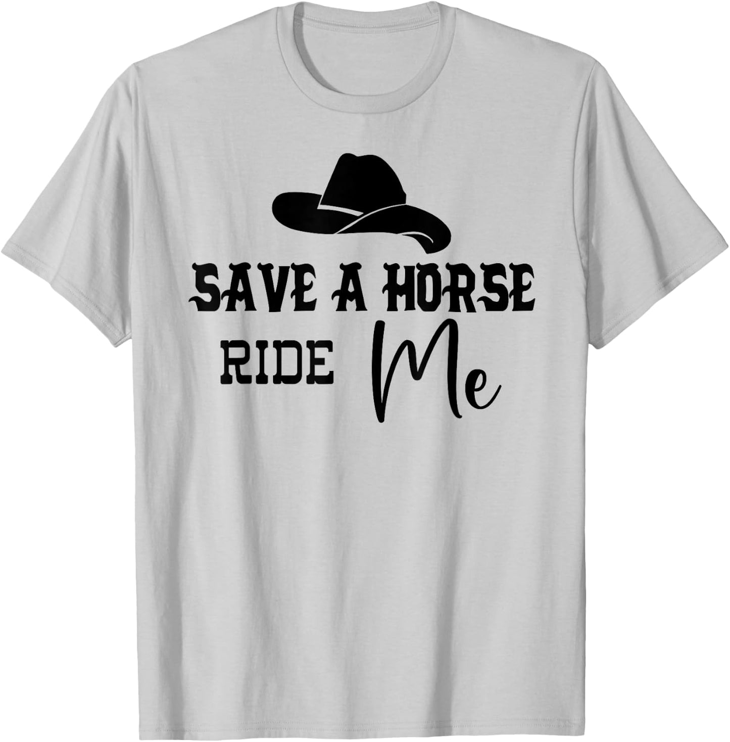 Save a Horse Ride Me Shirt,Women Save a Horse ,Cowboy T-Shirt - T-Shirt | Ash