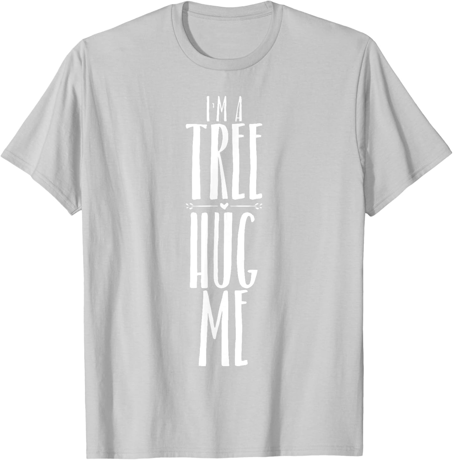 I'm A Tree Hug Me Funny Tree Hugger Quote for Kids Men Women T-Shirt - T-Shirt | Ash