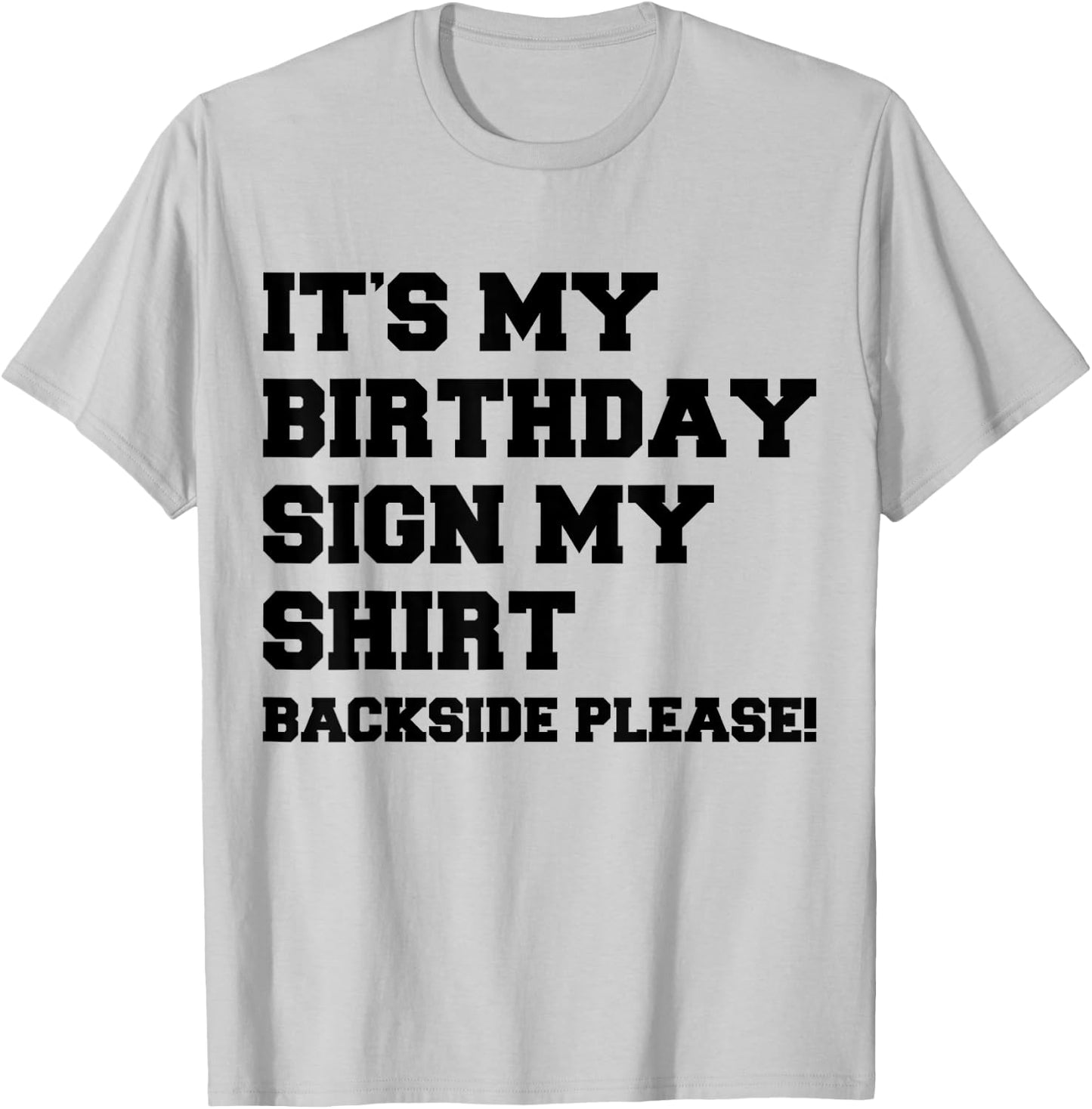 It's My Birthday Sign My Shirt Backside Please Birthday T-Shirt - T-Shirt | Ash