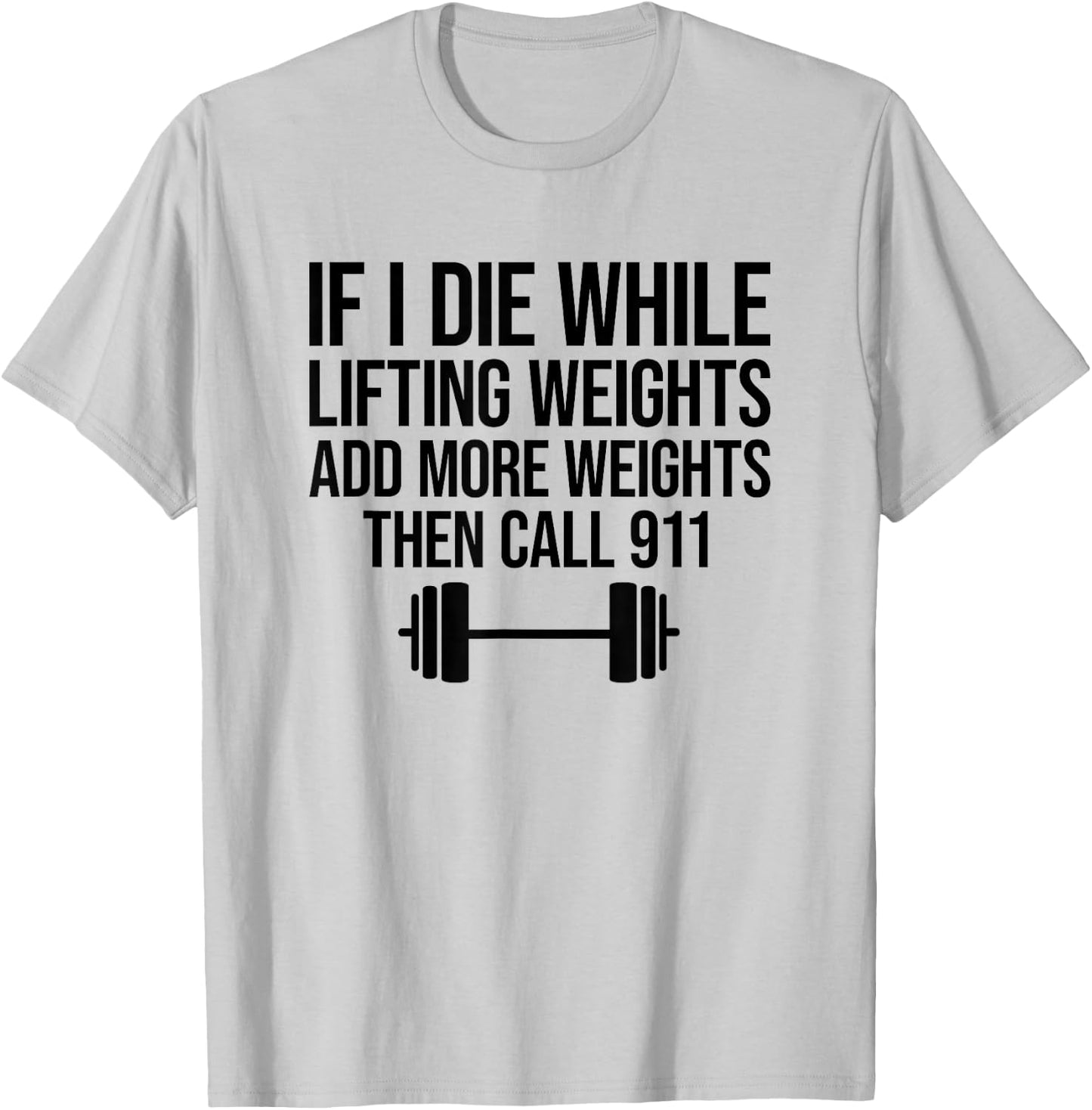 If I Die While Lifting Weights Add More Weights T-Shirt - T-Shirt | Ash