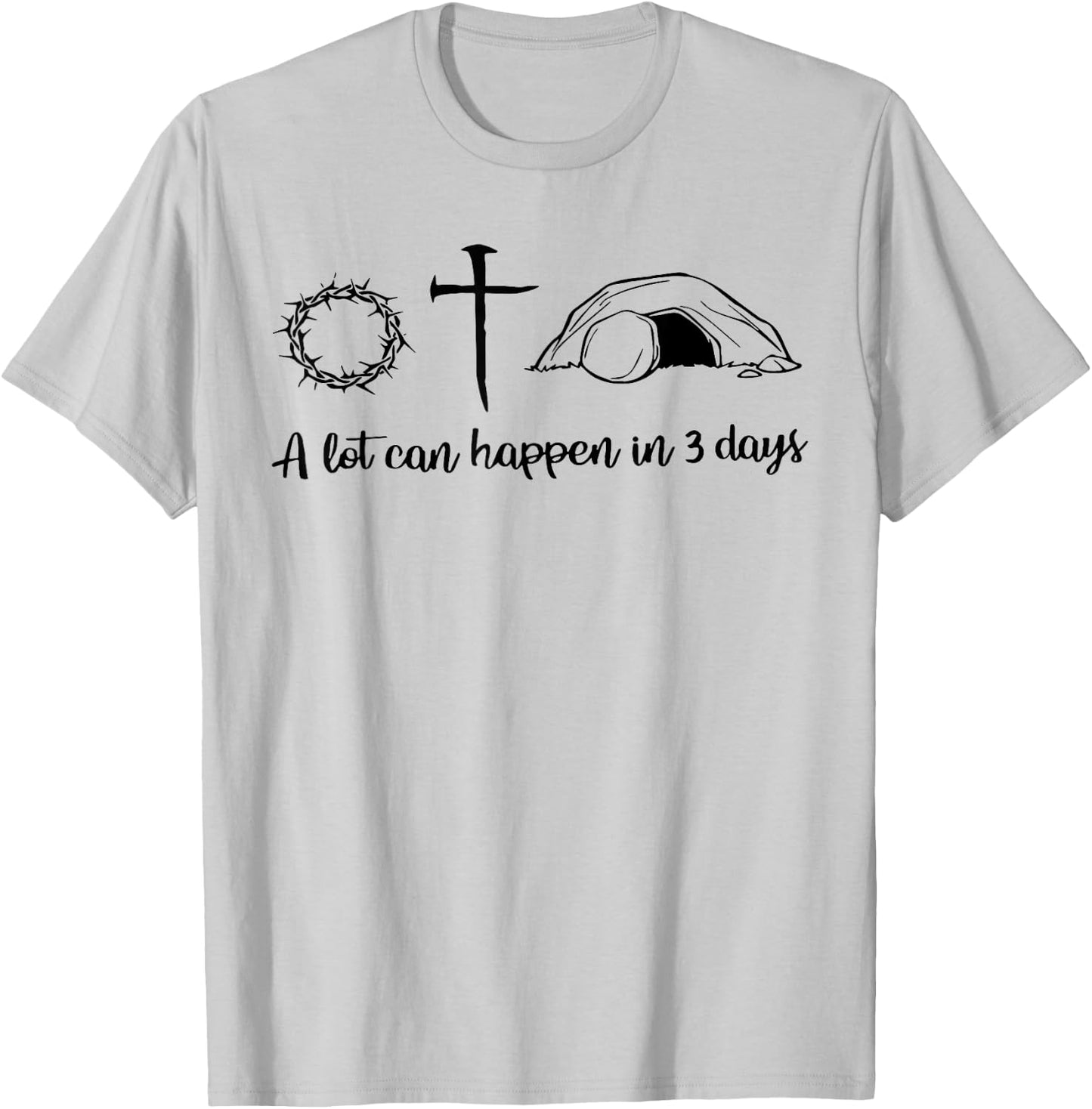 A lot can happen in 3 days , Jesus empty tomb, Crown Thorns T-Shirt - T-Shirt | Ash