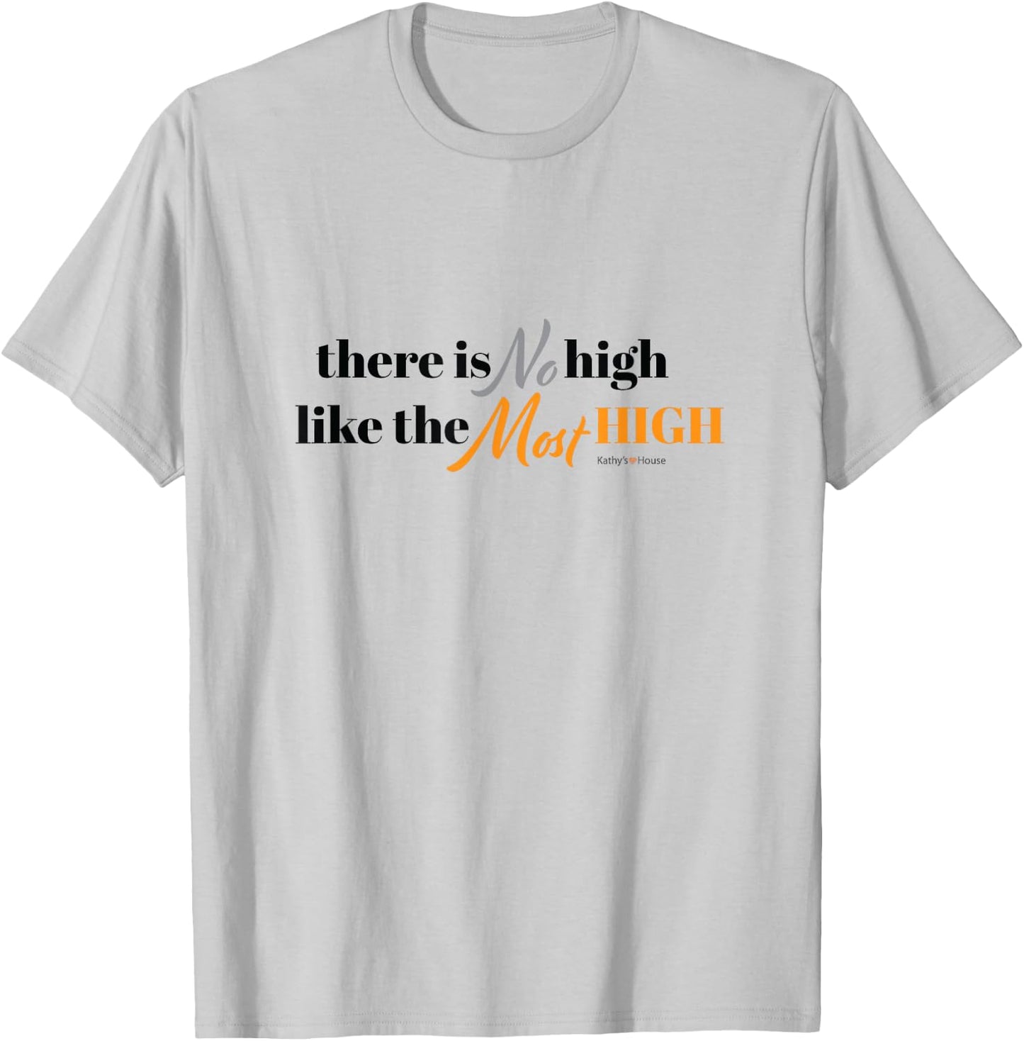 No High Like the Most High T-Shirt - T-Shirt | Ash