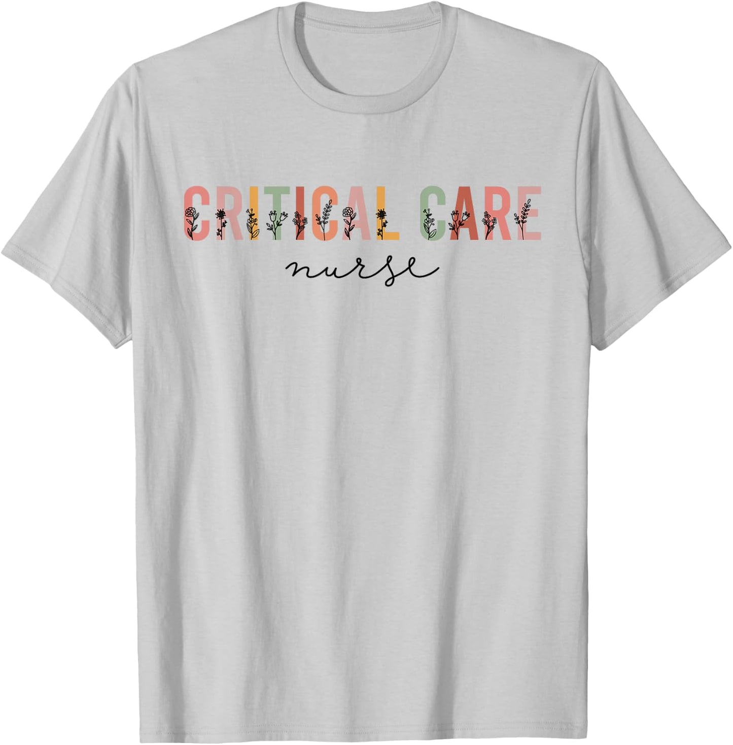 Critical Care Nurse ICU Nurse Intensive Care Nursing T-Shirt - T-Shirt | Ash