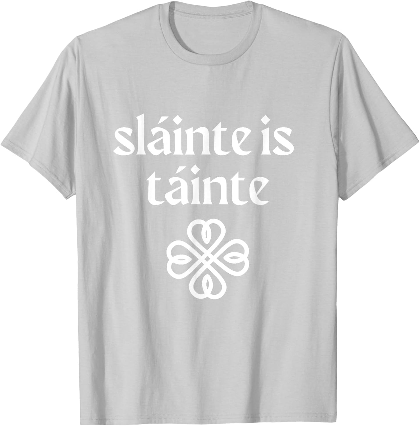 Slainte is Tainte 'Cheers Health Wealth' St Patricks Day T-Shirt - T-Shirt | Ash
