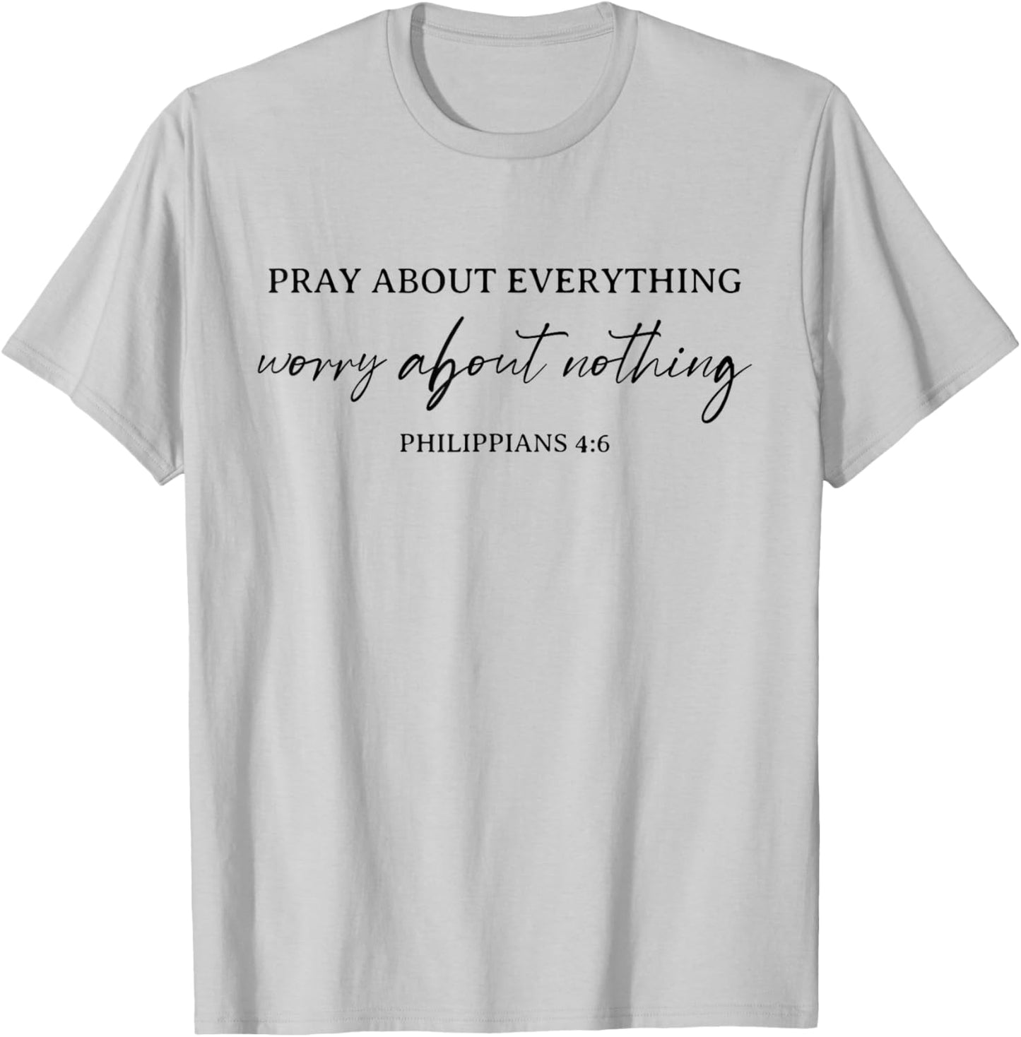 Pray About Everything Worry About Nothing Bible Christian T-Shirt - T-Shirt | Ash