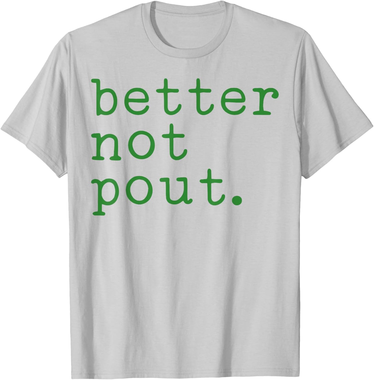 Better Not Pout T-Shirt - T-Shirt | Ash