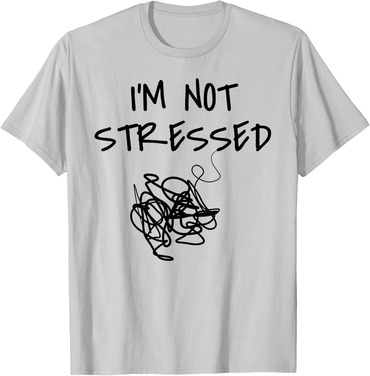 Funny Saying I'm Not Stressed Women Men Sarcastic Sarcasm T-Shirt - T-Shirt | Ash