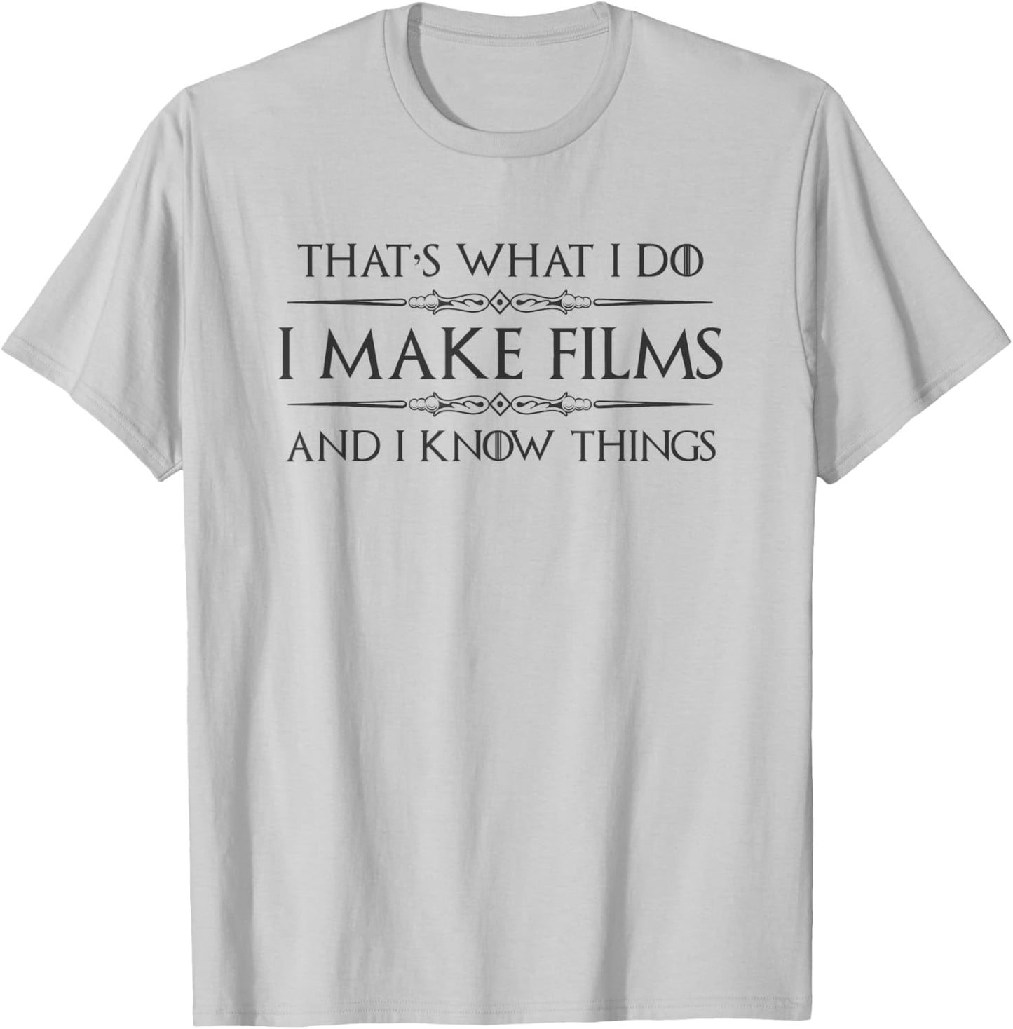Filmmaker Gifts - I Make Films and I Know Things Funny Film T-Shirt - T-Shirt | Ash
