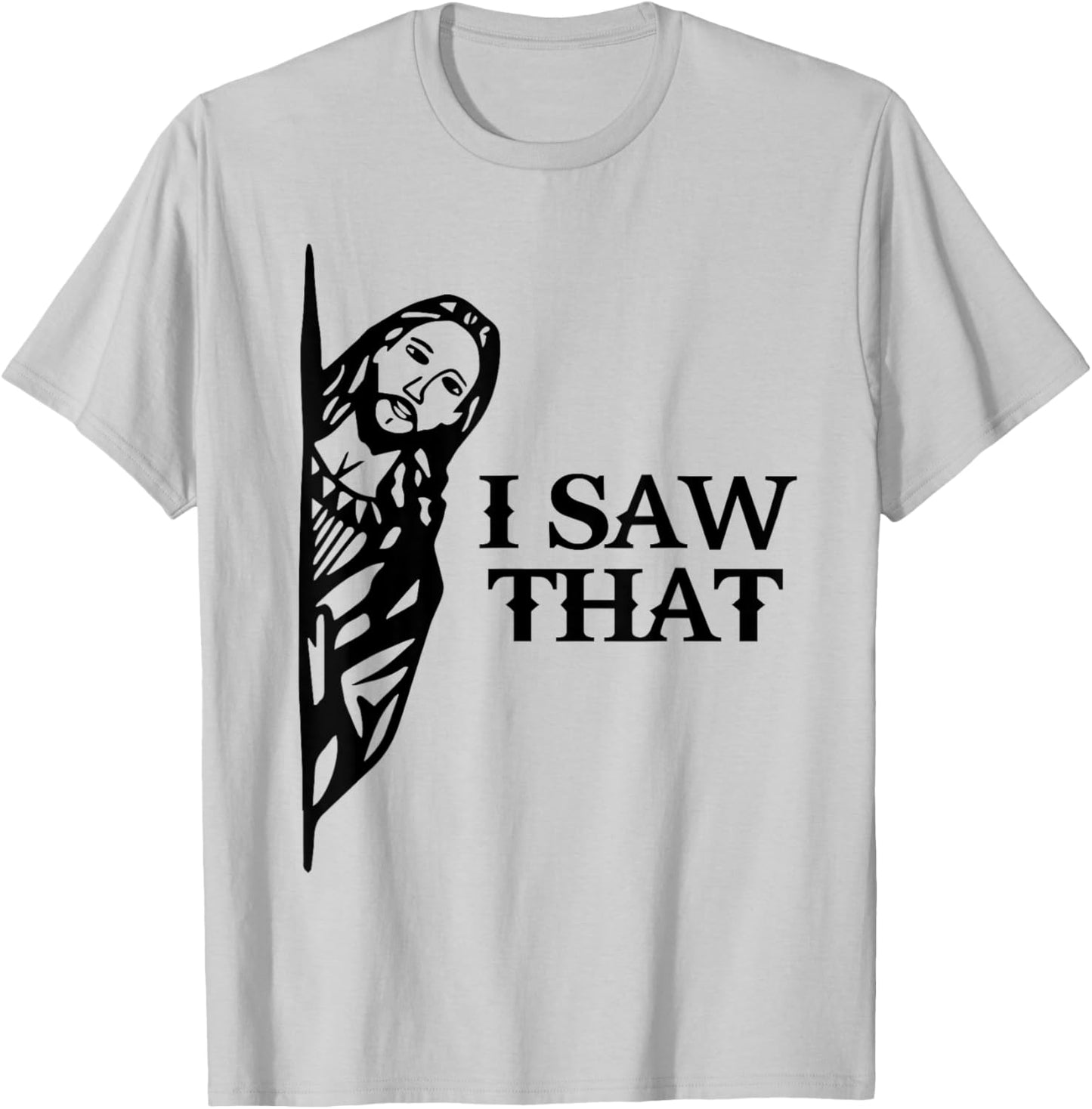 I Saw That Funny Jesus Christian Saying Quote Women T-Shirt - T-Shirt | Ash