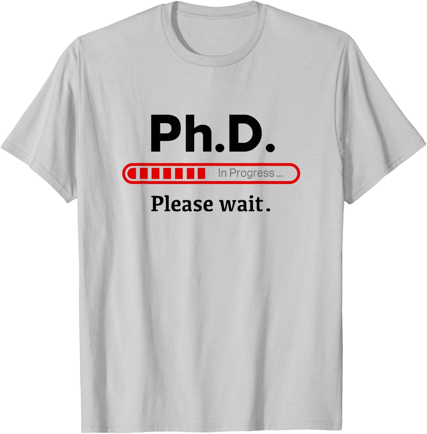 Ph.D. In Progress Graduation Class Loading T-Shirt - T-Shirt | Ash