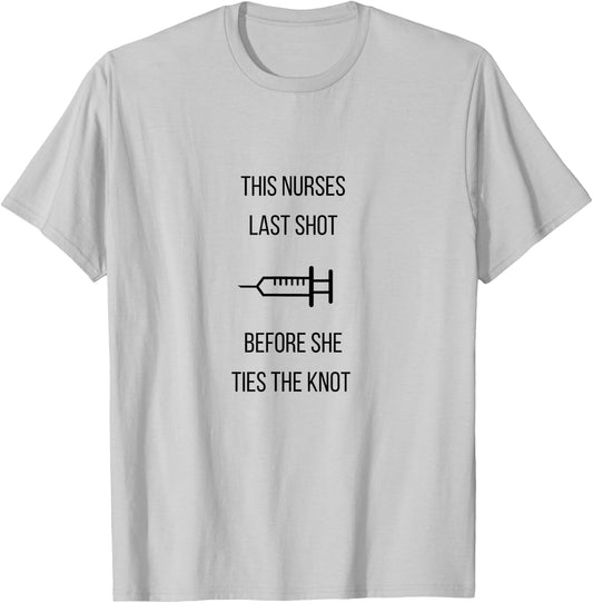 Nurse Bachelorette Party Funny Quote This Nurses Last Shot T-Shirt - T-Shirt | Ash