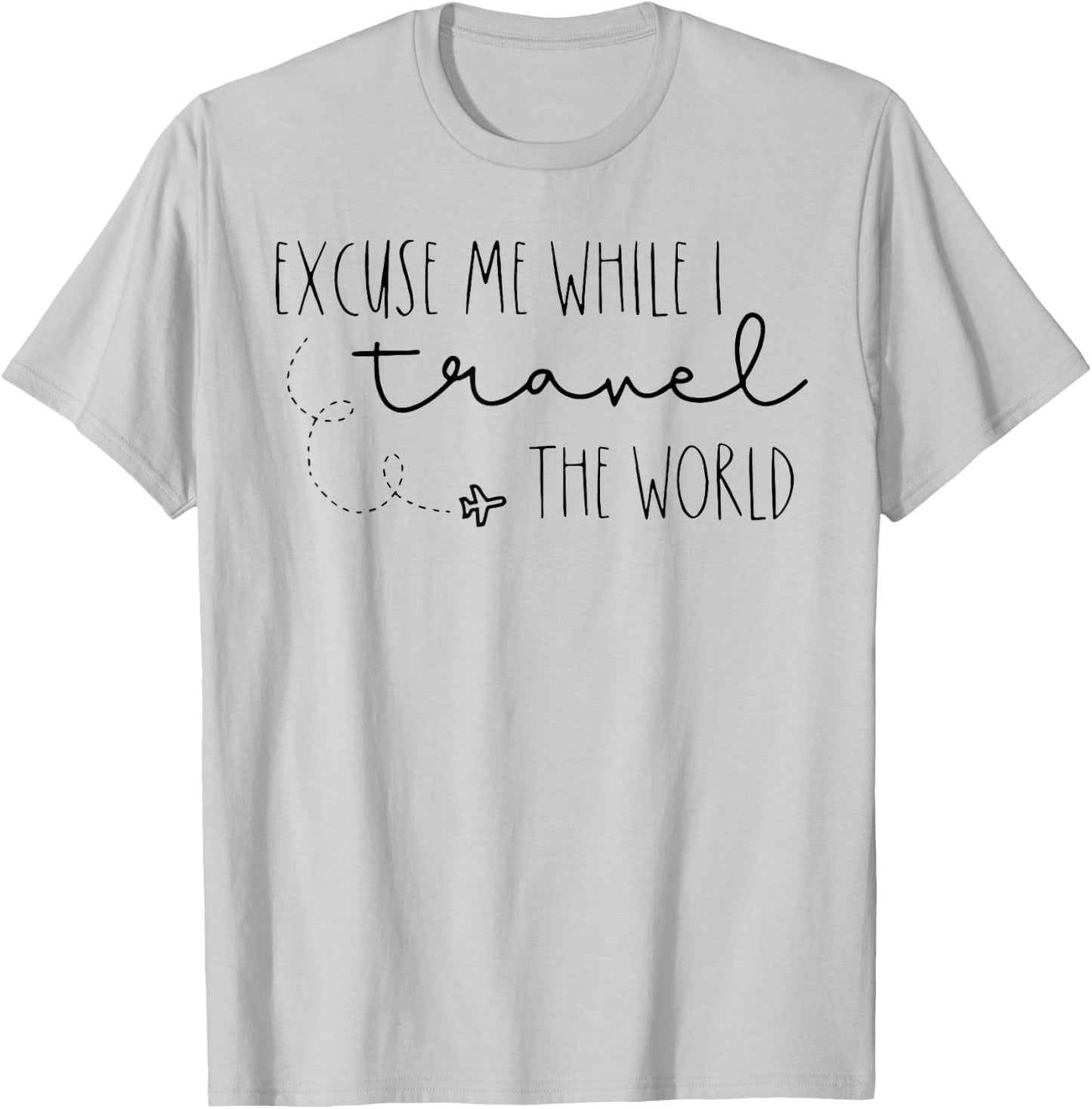 Excuse Me While I Travel The World T-Shirt - T-Shirt | Ash