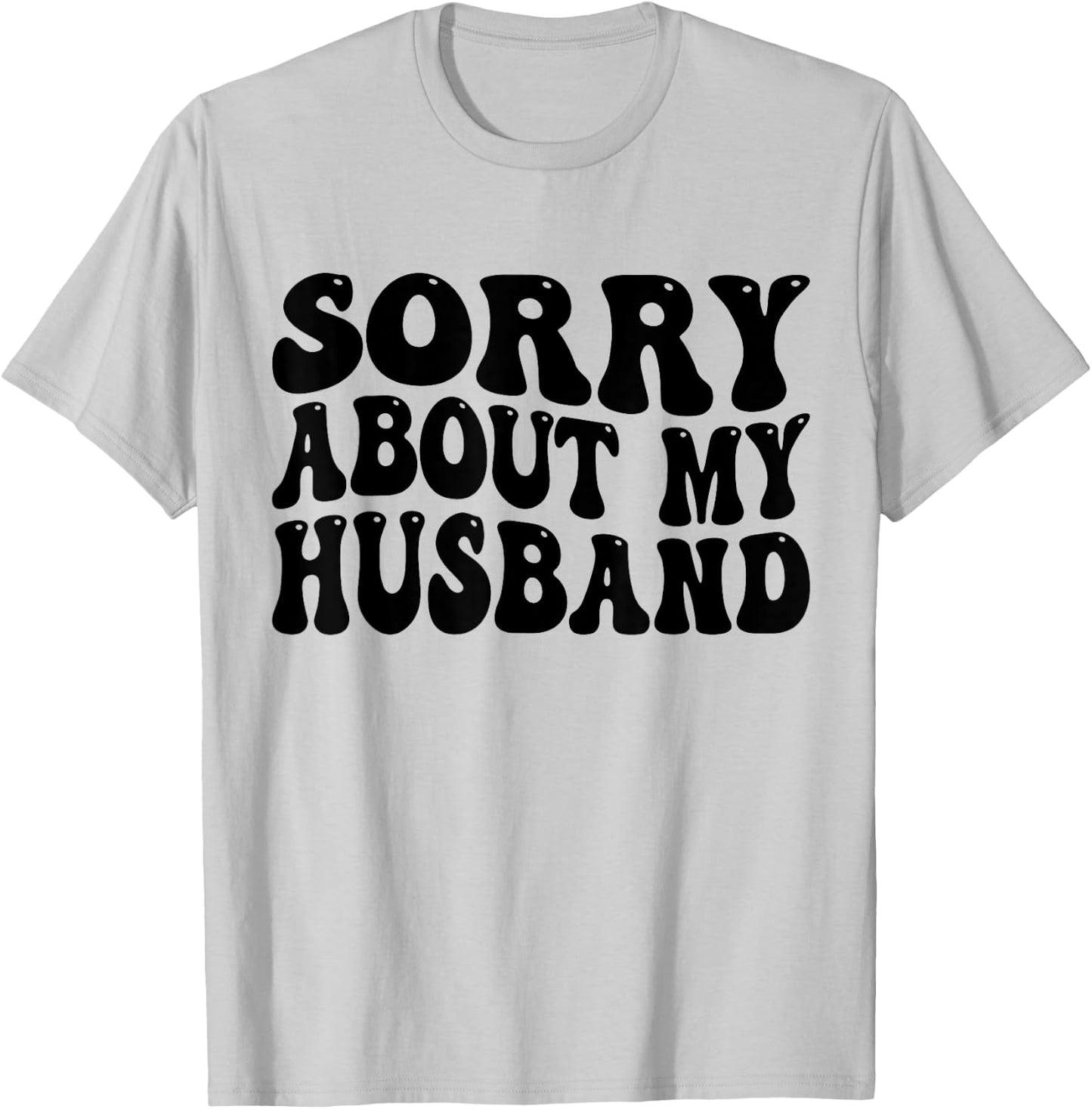 Sorry About My Husband T-Shirt - T-Shirt | Ash