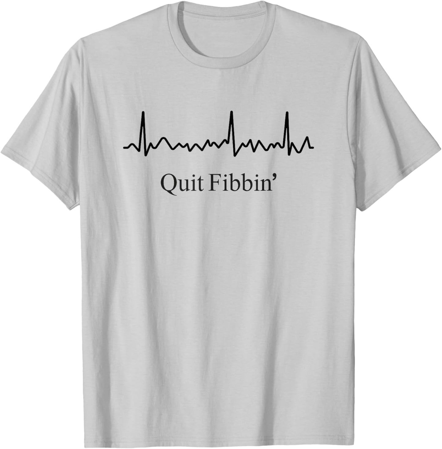 Quit Fibbin Atrial Fibrillation Funny medical Cardiology T-Shirt - T-Shirt | Ash