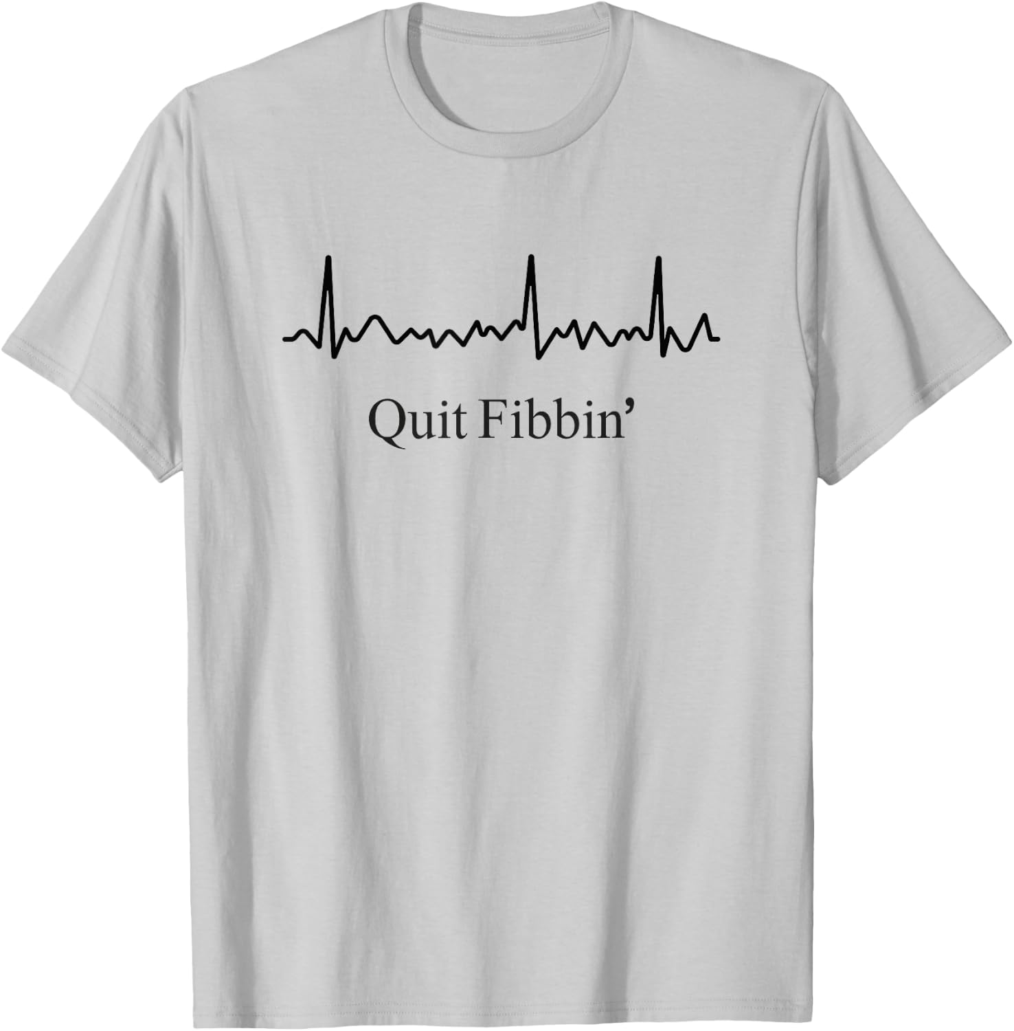 Quit Fibbin Atrial Fibrillation Funny medical Cardiology T-Shirt - T-Shirt | Ash