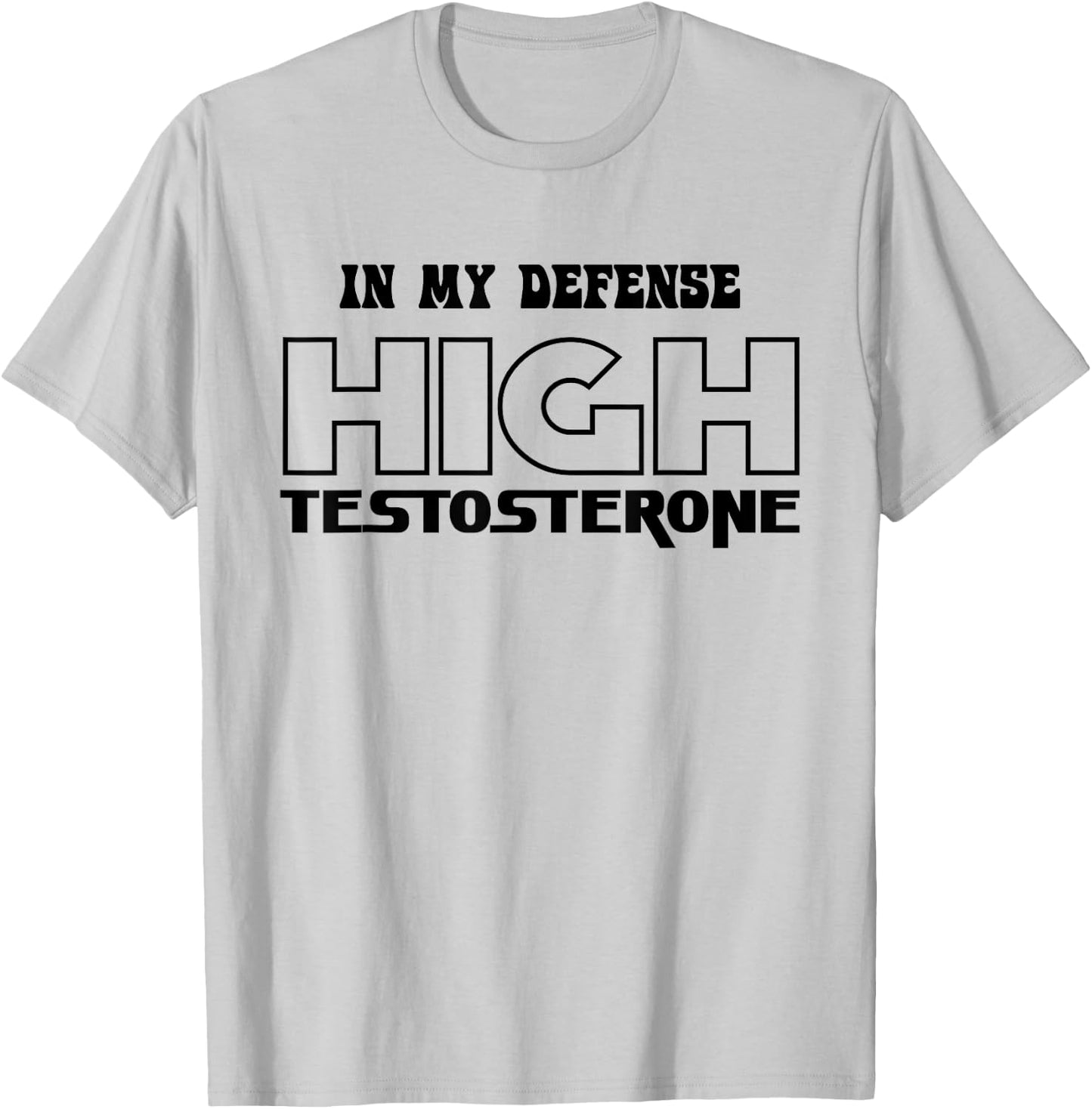 In My Defense High Testosterone Funny Fitness Gym Humor T-Shirt - T-Shirt | Ash