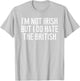 I'm Not Irish But I Do Hate The British Irish Lover Funny T-Shirt - T-Shirt | Ash