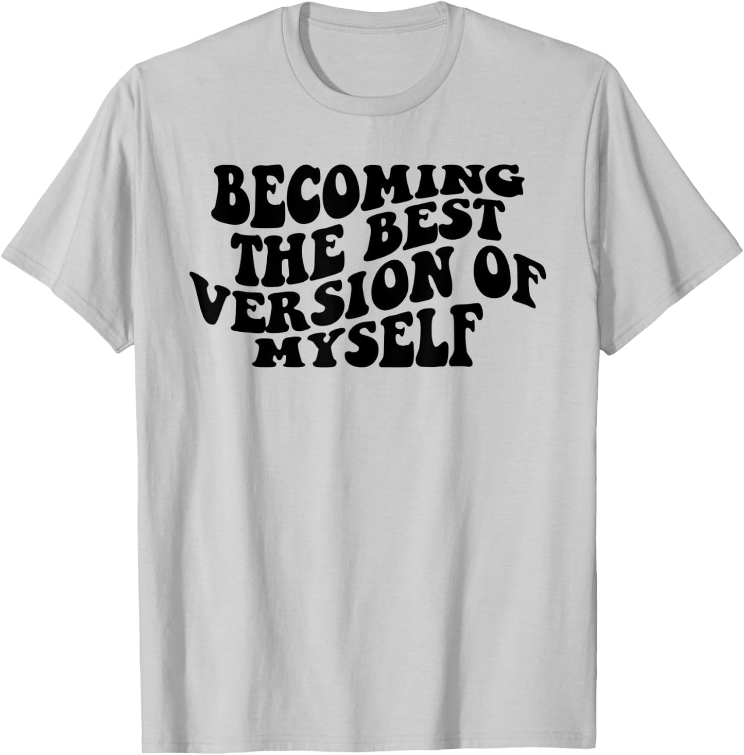 Becoming The Best Version Of Myself Funny Motivation T-Shirt - T-Shirt | Ash
