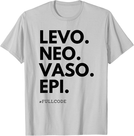 Levo Neo Vaso Epi Full Code Nurse ICU RN Nurse Medications C T-Shirt - T-Shirt | Ash