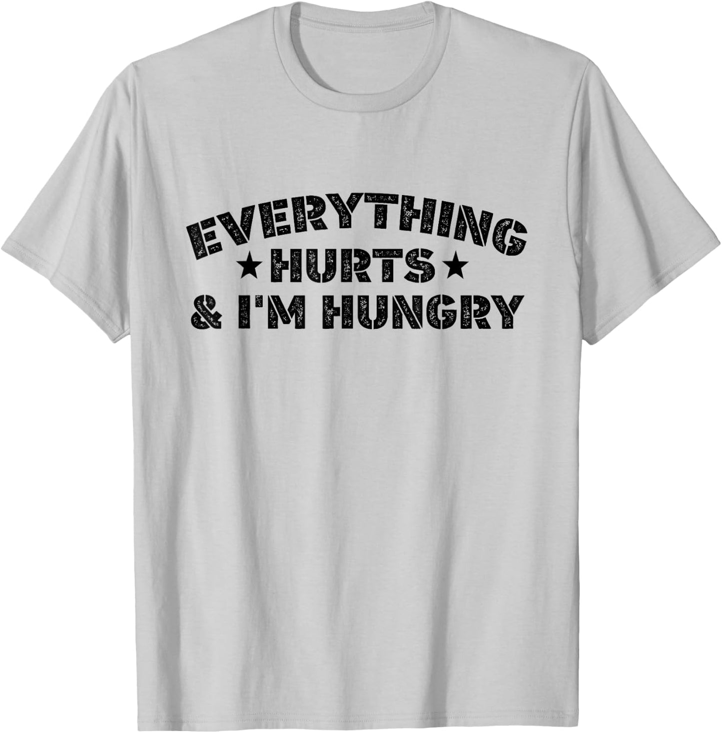 Everything Hurts And I'M Hungry Funny Workout Saying T-Shirt - T-Shirt | Ash