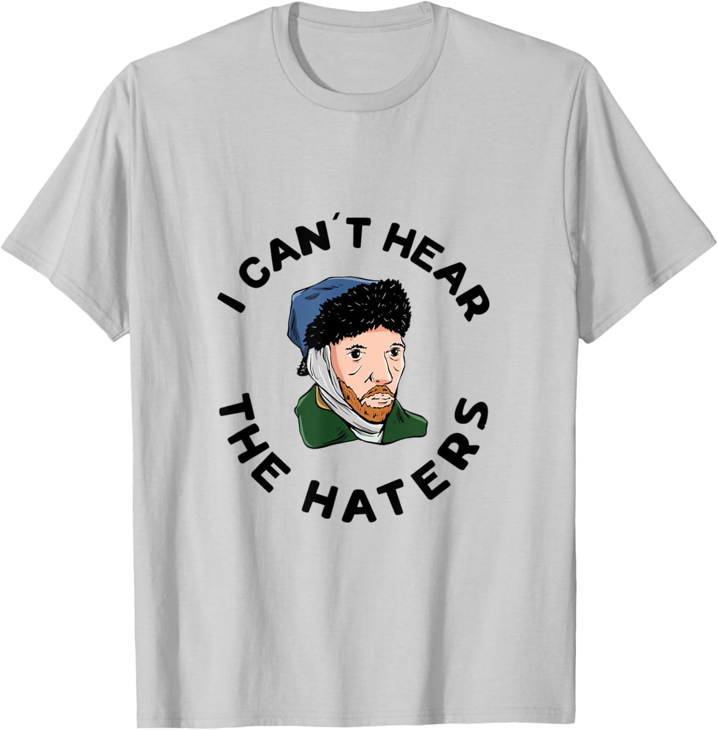 I can´t hear the haters Design for a Van Gogh Art Lover T-Shirt - T-Shirt | Ash