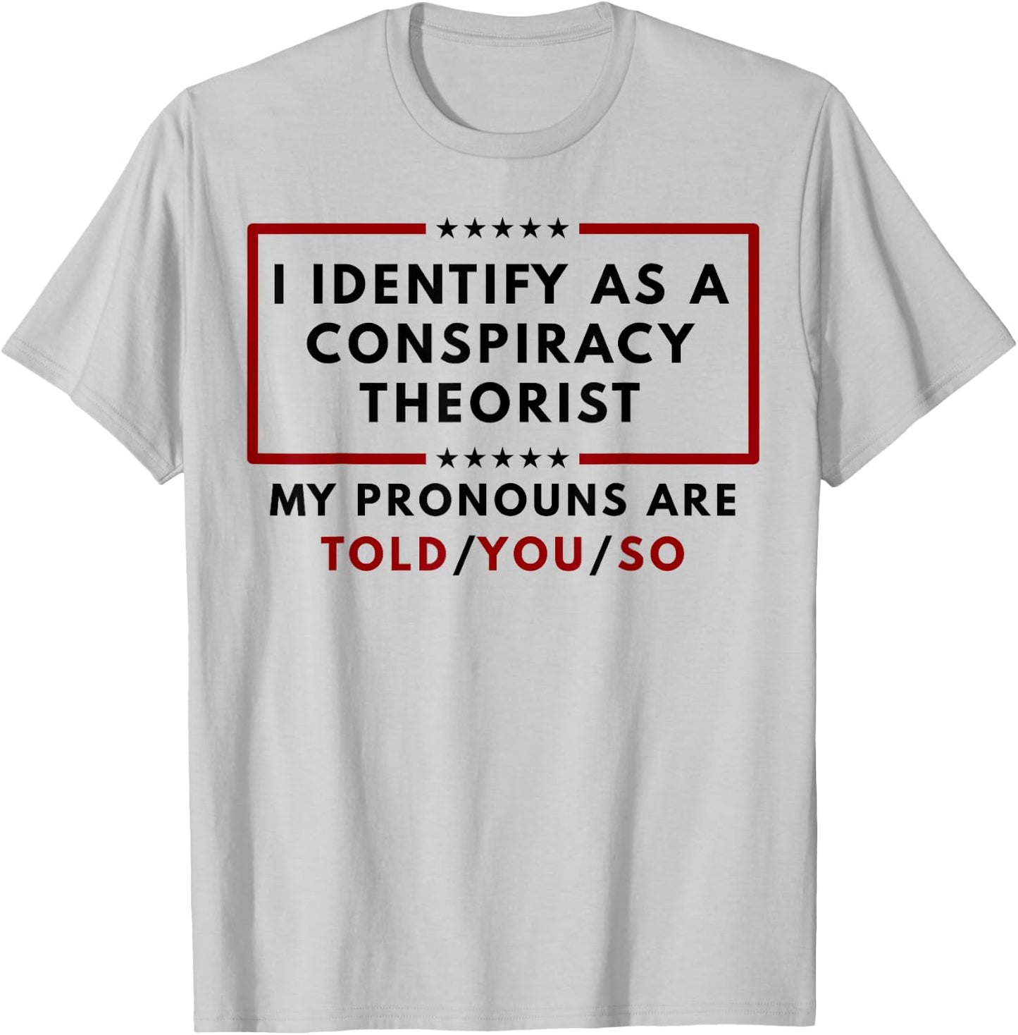 I Identify As A Conspiracy Theorist My Pronouns T-Shirt - T-Shirt | Ash