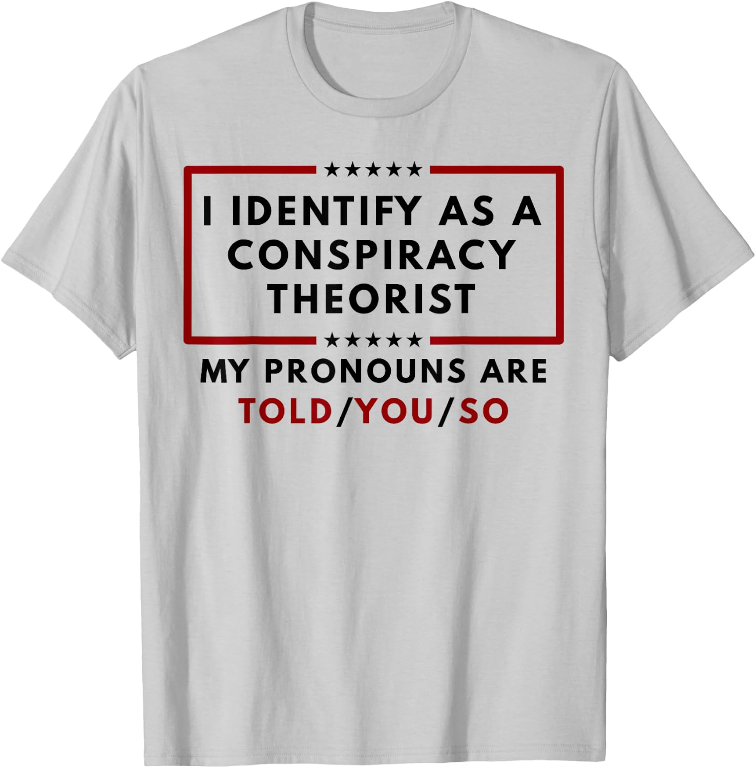 I Identify As A Conspiracy Theorist My Pronouns T-Shirt - T-Shirt | Ash