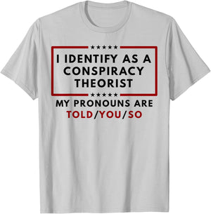 I Identify As A Conspiracy Theorist My Pronouns T-Shirt - T-Shirt | Ash
