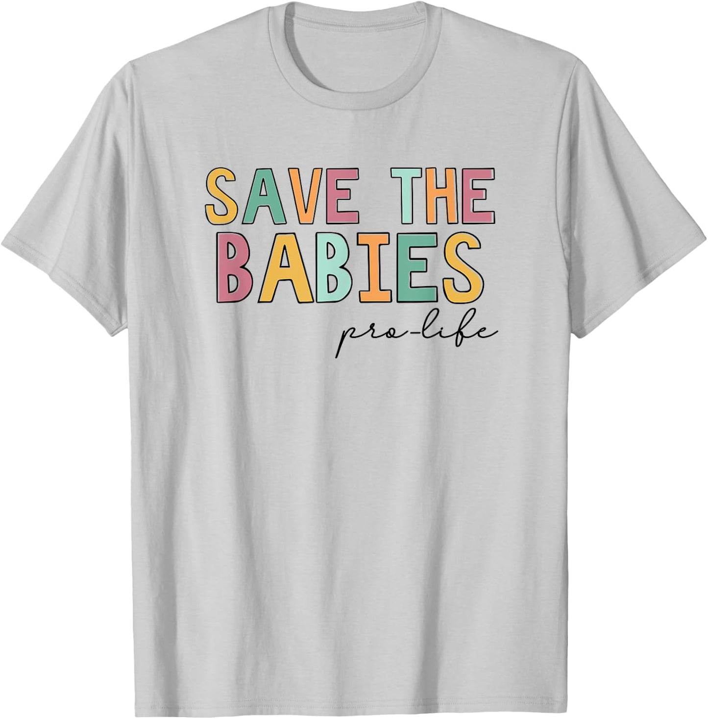 Save The Babies, Pro Life T-Shirt - T-Shirt | Ash