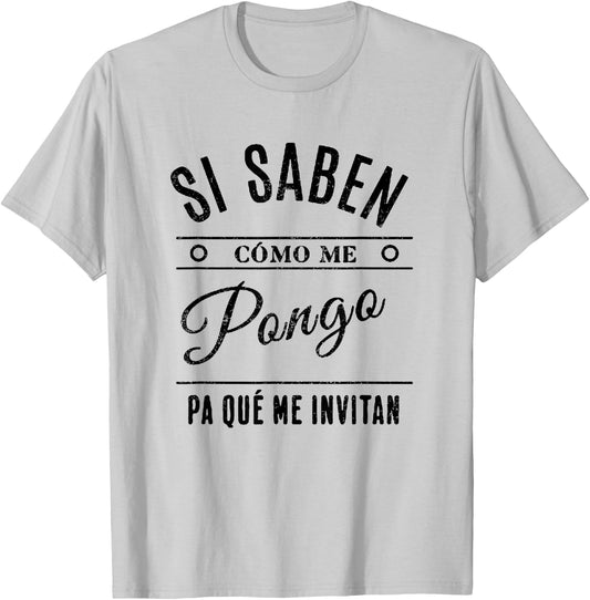 Si Saben Cómo Me Pongo Pa Qué Me Invitan Divertida T-Shirt - T-Shirt | Ash