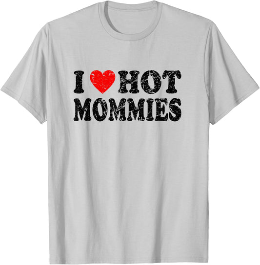 I Love Hot Mommies T-Shirt - T-Shirt | Ash