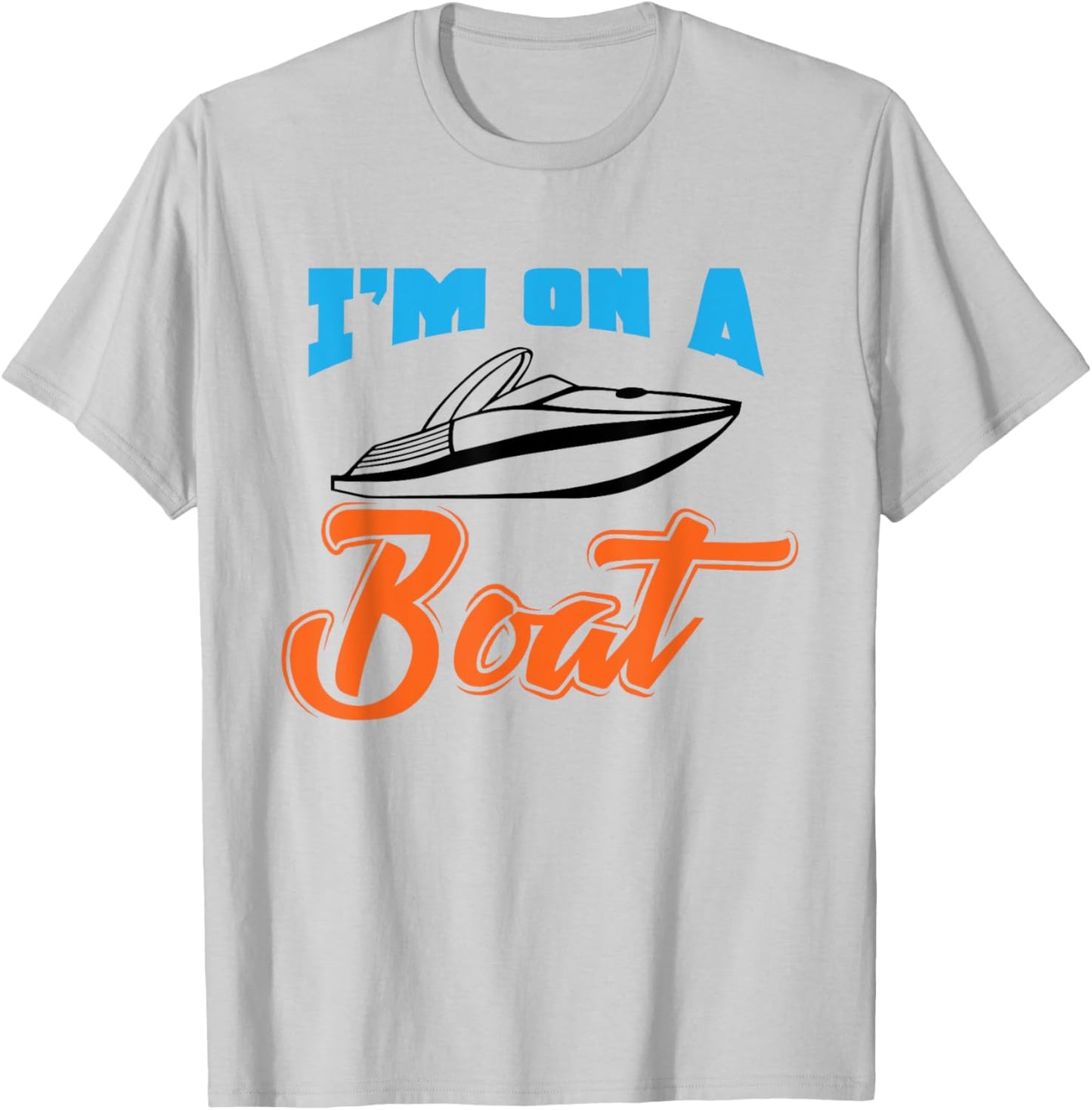 Boat Owner Shirt I'm On A Boat Funny Boating Fishing Gift T-Shirt - T-Shirt | Ash