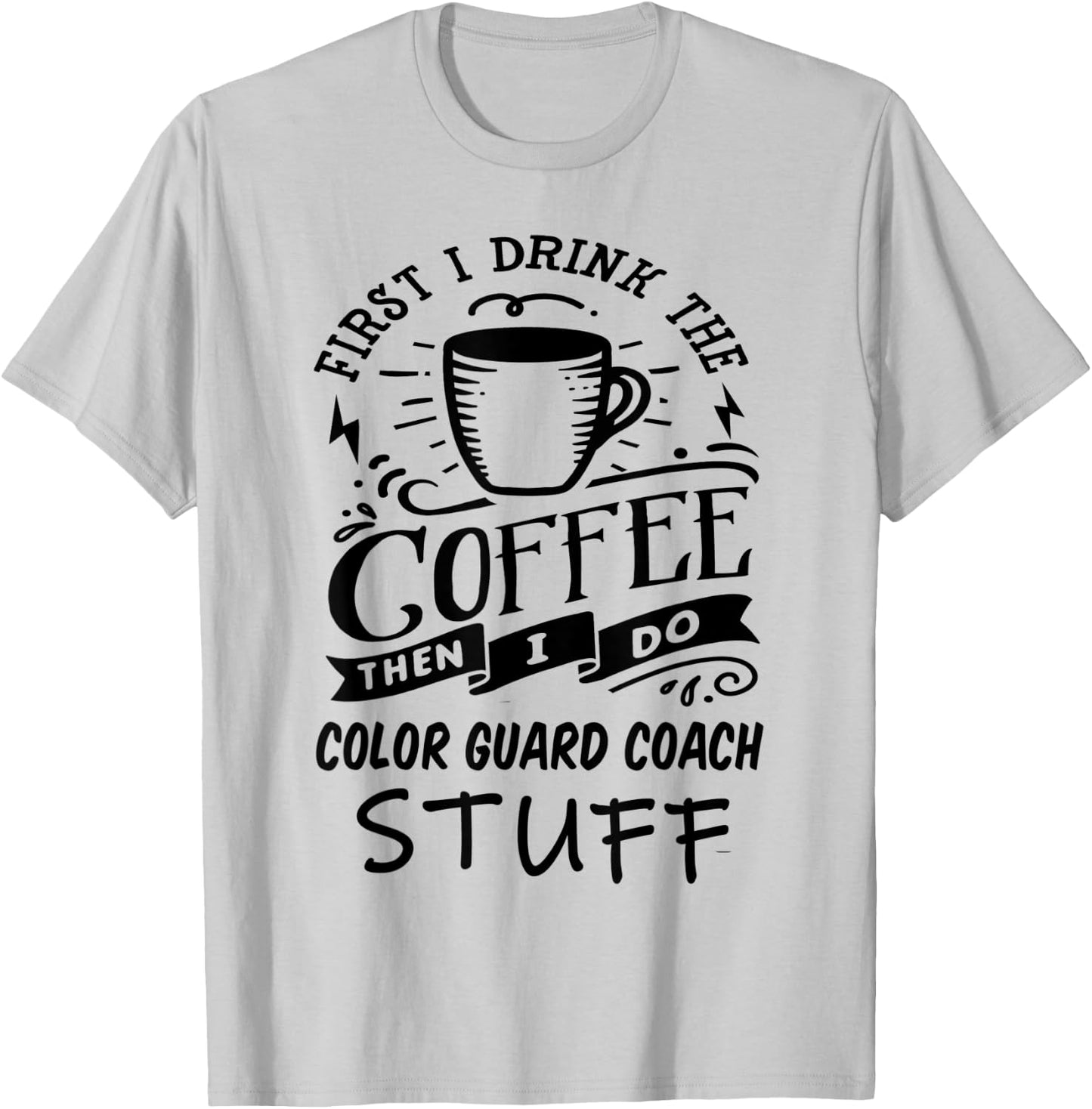 Color Guard Coach Coffee Quote Funny Black T-Shirt - T-Shirt | Ash