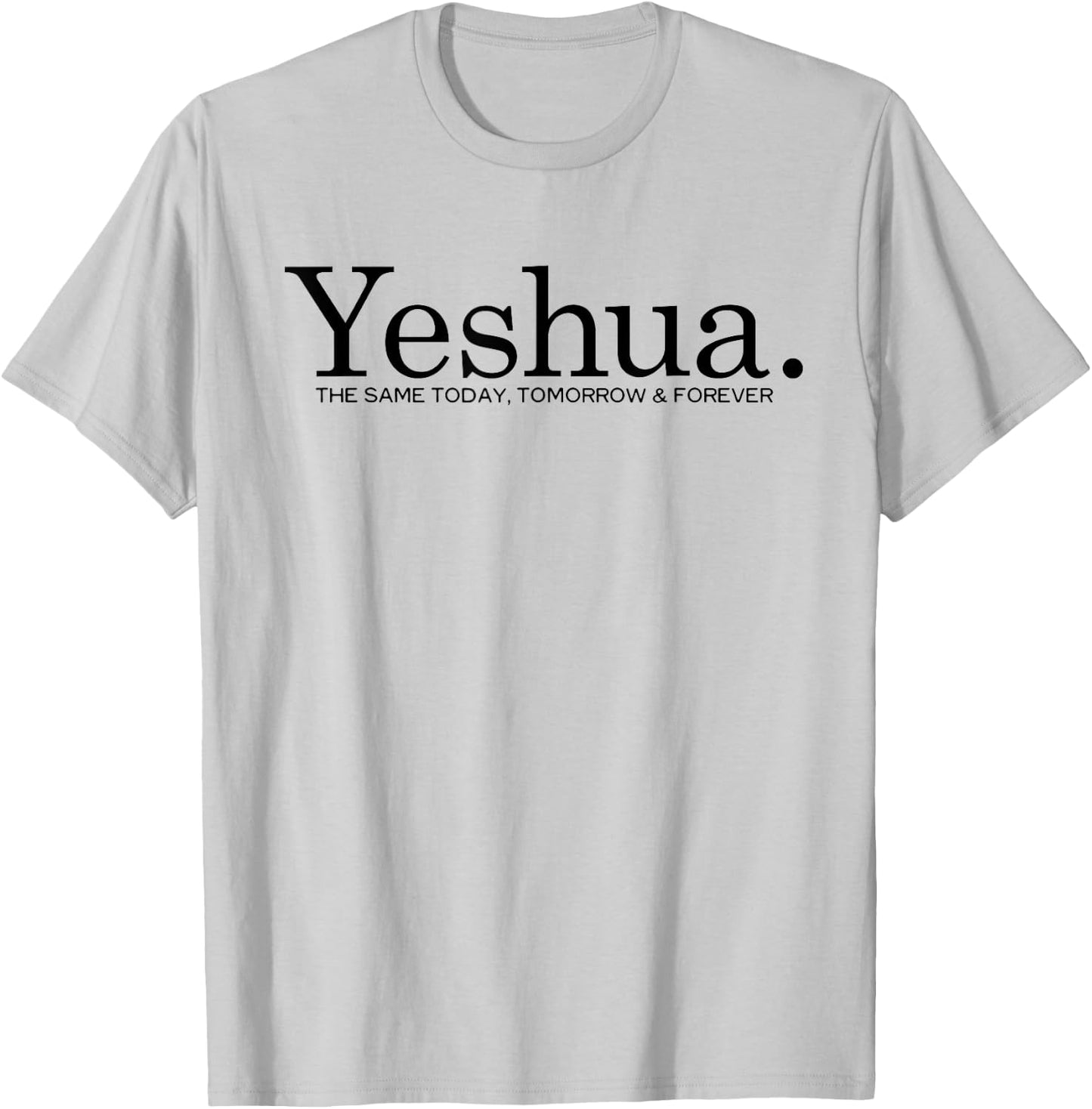 Yeshua. The Same Today Tomorrow And Forever Jesus Christian T-Shirt - T-Shirt | Ash