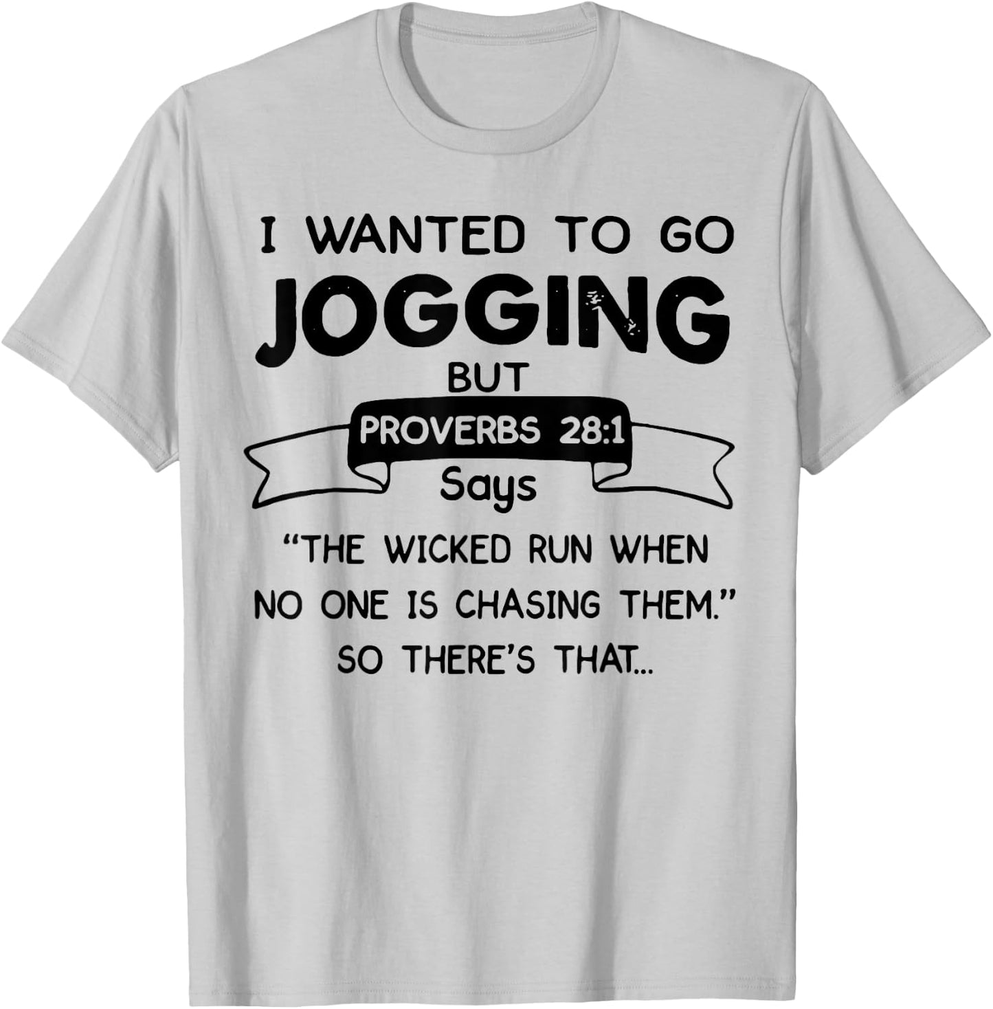 I Wanted To Go Jogging But Proverbs 28 1 Says The Wicked Run T-Shirt - T-Shirt | Ash