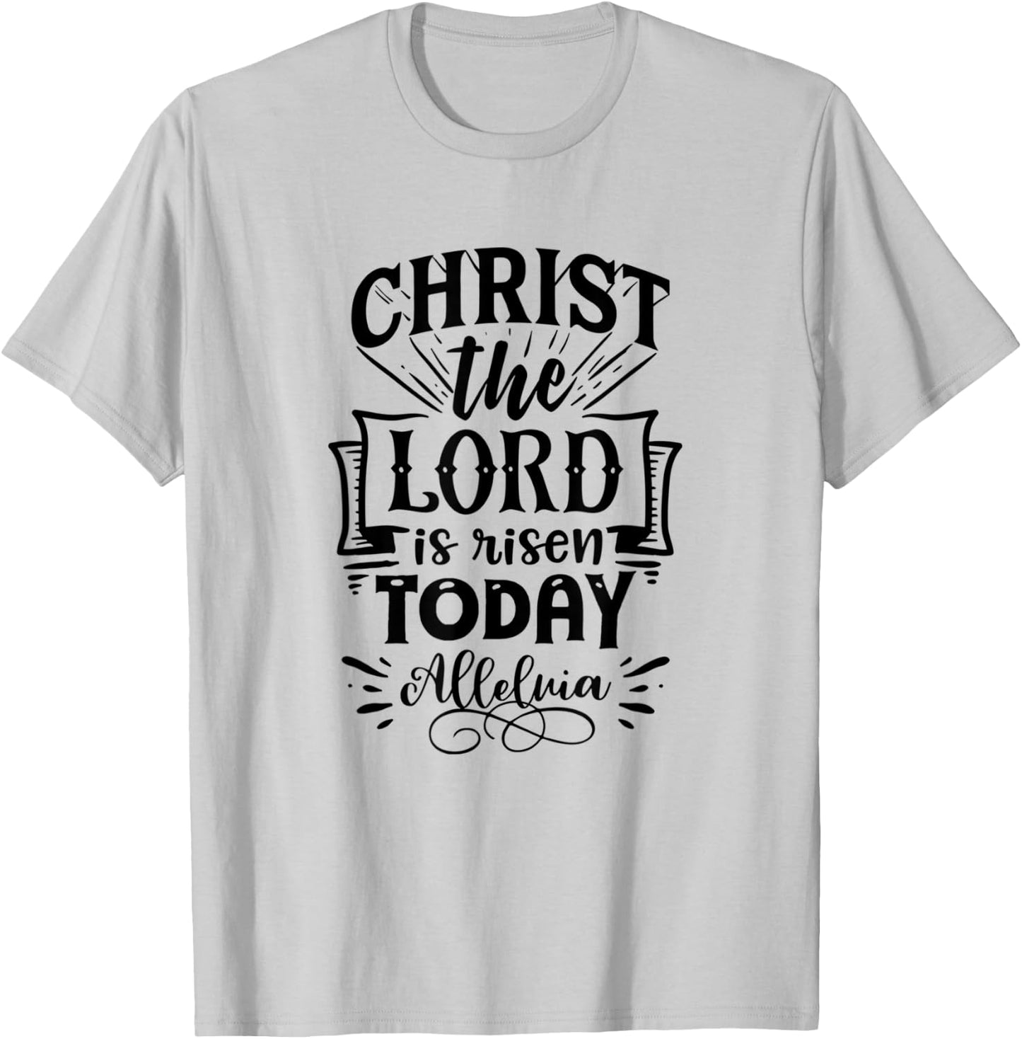 Christian Easter Christ The Lord Is Risen Today Woman Man T-Shirt - T-Shirt | Ash