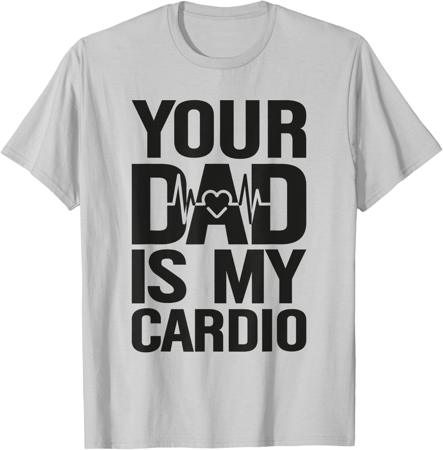 Your Dad Is My Cardio T-Shirt - T-Shirt | Ash