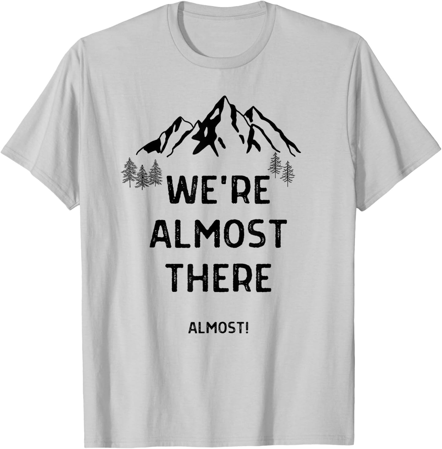 We're Almost There Funny Mountain Hiking T-Shirt - T-Shirt | Ash