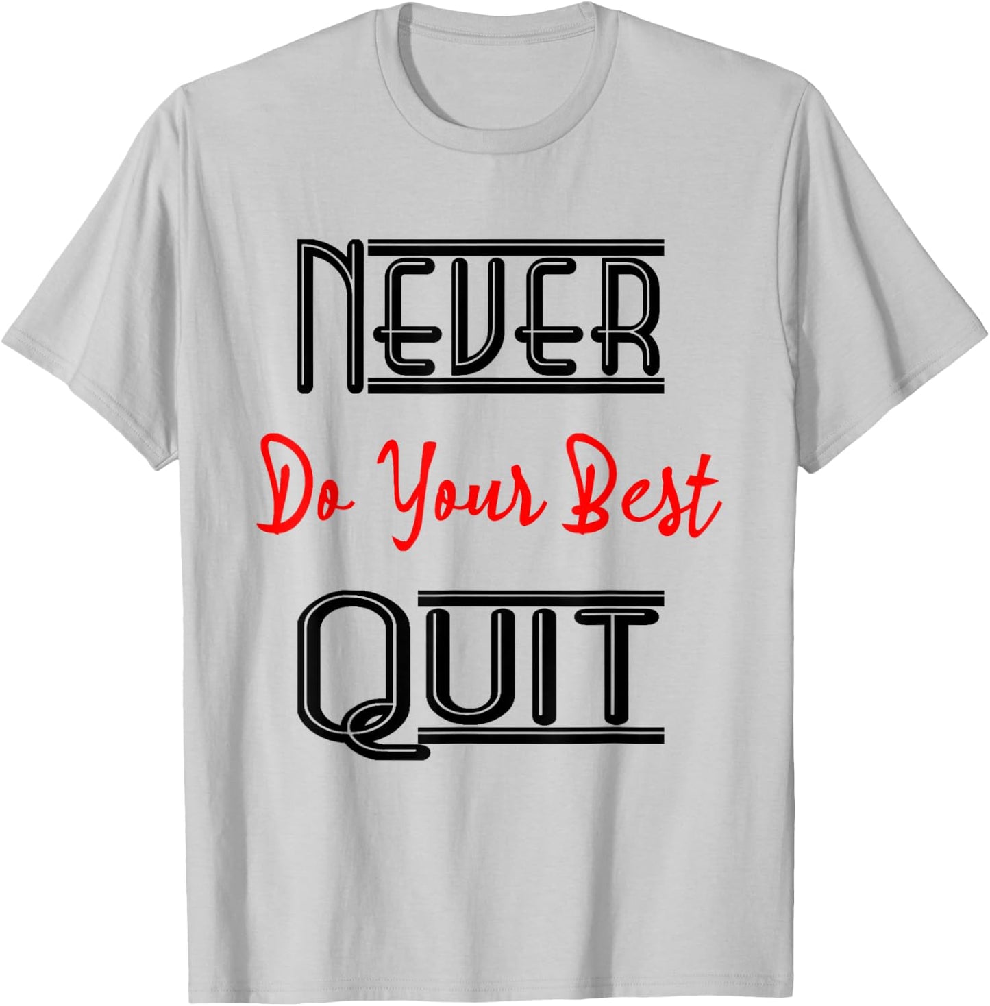 Inspirational Motivational Quotes Never Do Your Best Quit T-Shirt - T-Shirt | Ash